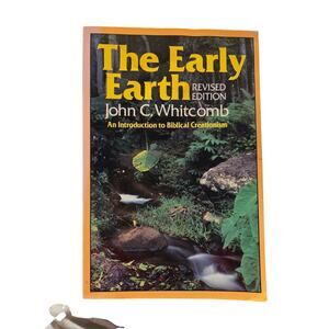 The Early Earth An Introduction to Biblical Creationism John C. Whitcomb Science